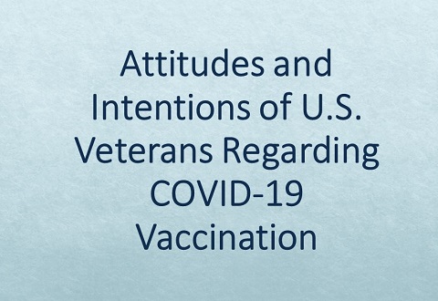Attitudes and Intentions of US Veterans Regarding COVID-19 Vaccination Attitudes and Intentions of US Veterans Regarding COVID-19 Vaccination